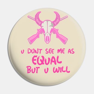 u don't see me as equal but you will Pin