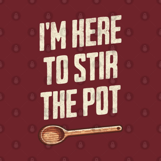 "I'm Here to Stir the Pot" - Quirky Kitchen Humor TroubleMaker by Lunatic Bear