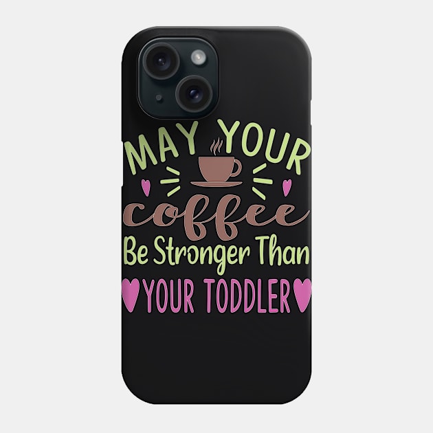 May Your Coffee Be Stronger Than Your toddler Phone Case by doctor ax