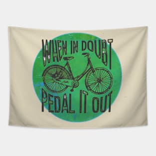 When in Doubt, Pedal it Out Bicycle Tapestry