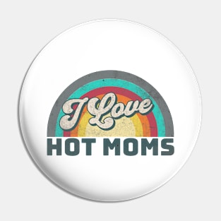 I Love Hot Moms Pin