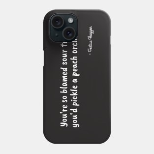 Funny Festus Haggen Quote on Being Sour Phone Case