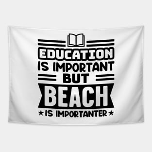 Education is important, but beach is importanter Tapestry