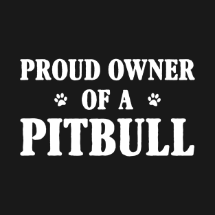 Proud Owner Of A Pitbull T-Shirt