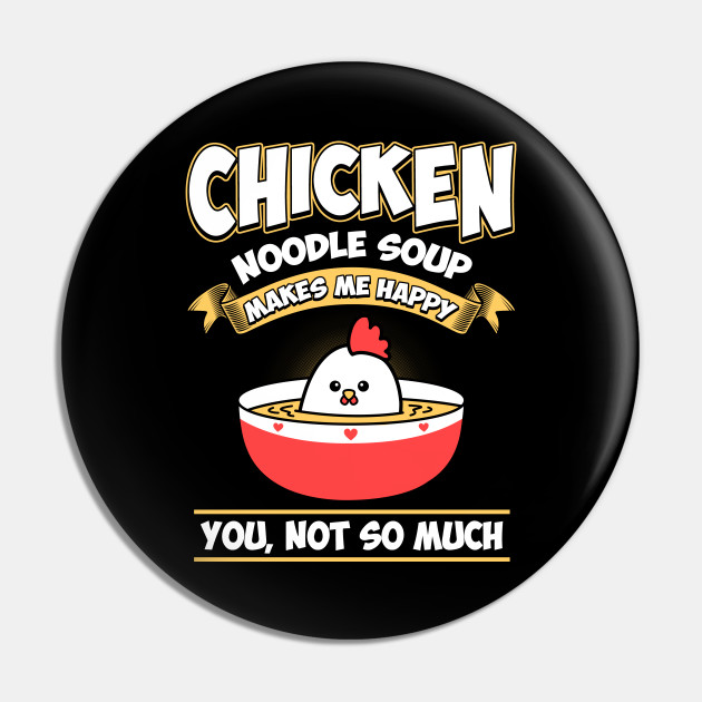 Funny Chicken Noodle Soup Foodie Novelty Gift - Hens - Pin | TeePublic Funny Chicken Noodle Soup Foodie Novelty Gift - Hens - Pin | TeePublic
