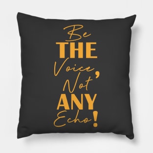 Be the voice, not any echo! Pillow