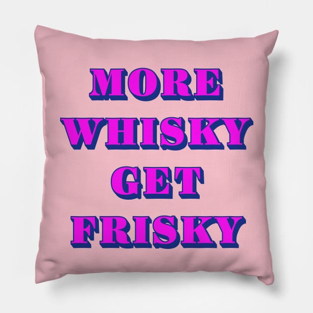 More Whisky Get Frisky Pillow by Dead but Adorable by Nonsense and Relish