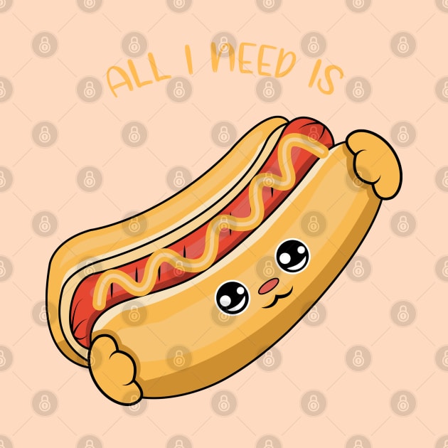 All i need is hot dogs, cute hot dogs kawaii for hot dogs lovers. by JS ARTE