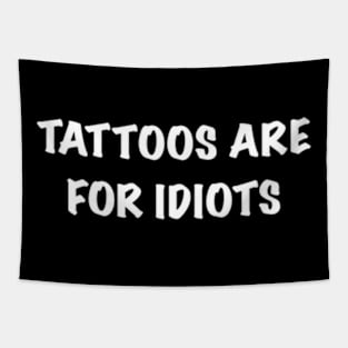 Tattoos Are For Idiots Tapestry