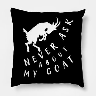 Never ask about my goat Pillow