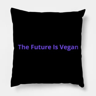 The Future is Vegan Pillow