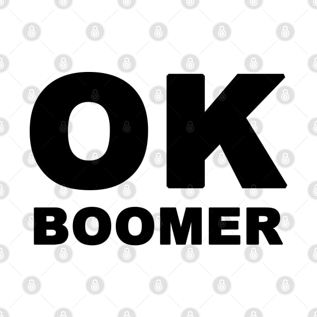 OK Boomer, Funny Internet Meme Ver. 1 - Black Text by bpcreate