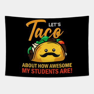 Teacher. Lets Taco about how awesome my students are. Tapestry