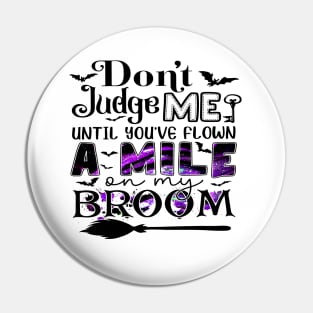 Don't Judge Me Until You've Flown A Mile On My Broom Funny Shirt Pin