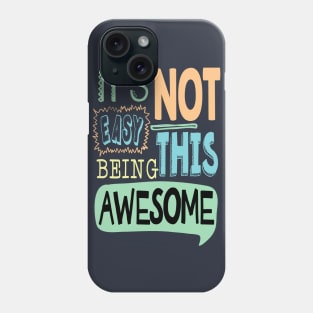 It's Not Easy Being This Awesome Phone Case