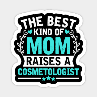 The Best Kind of Mom Raises a COSMETOLOGIST Magnet