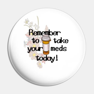 remember to take your meds today Pin