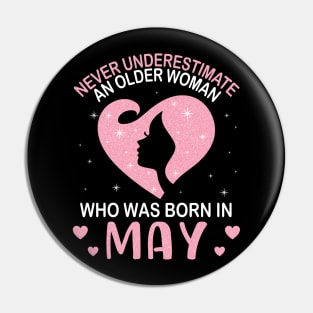 Never Underestimate An Older Woman Who Was Born In May Happy Birthday To Me Nana Mom Daughter Pin