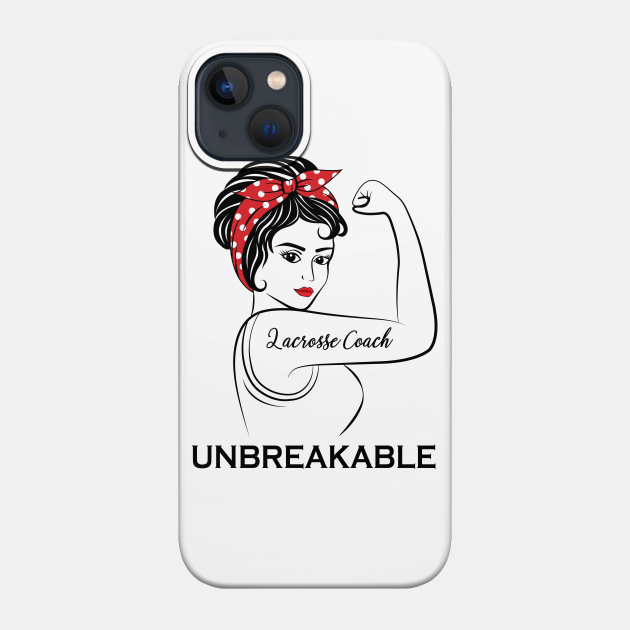 Lacrosse Coach Unbreakable - Lacrosse Coach - Phone Case