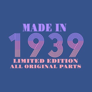 Made In 1939 Limited Edition All Original Parts T-Shirt