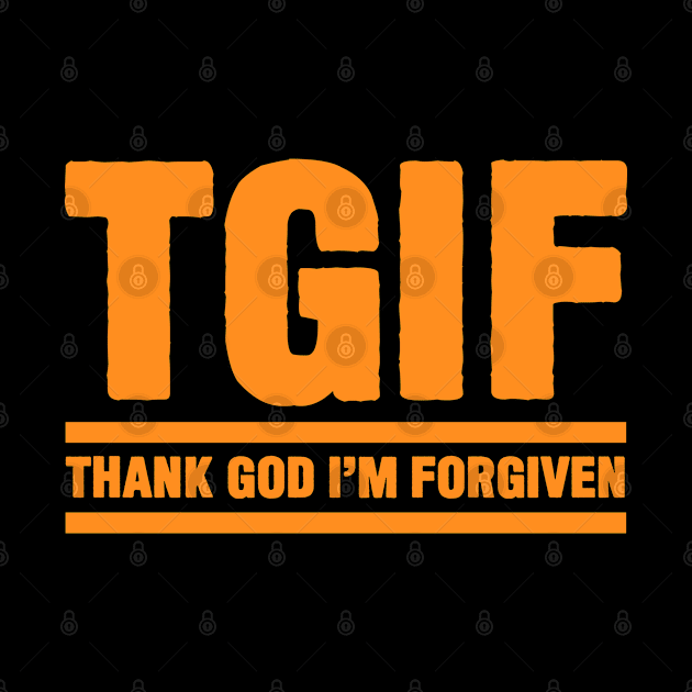 TGIF - Thank God I am Forgiven by Plushism