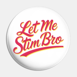 Let-Me-Stim-Bro Pin