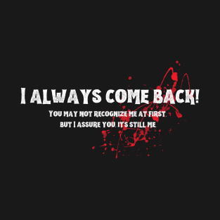 I always come back! T-Shirt