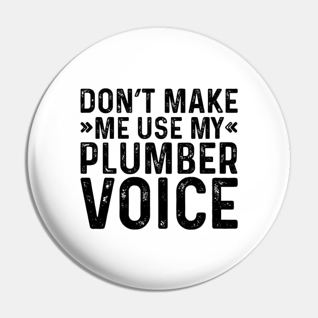 Don't Make Me Use My Plumber Voice Pin by Saimarts