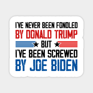 I've Never Been Fondled By Donald Trump But Joe Biden Magnet