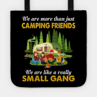 We Are More Than Just Camping Friends We Are Like A Really Small Gang Tote