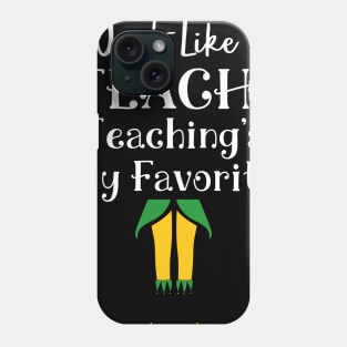 I Just Like to Teach! Teaching's My Favorite Phone Case