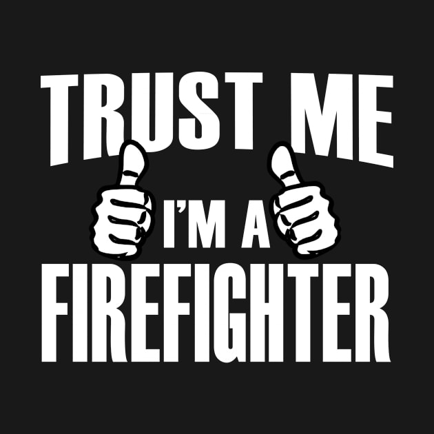 Trust Me I’m A Fire Fighter – T & Accessories by blythevanessa