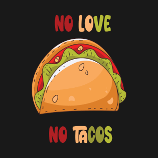 no love no tacos T-Shirt