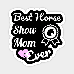 Best Horse Show Mom For Equestrian Mothers Magnet