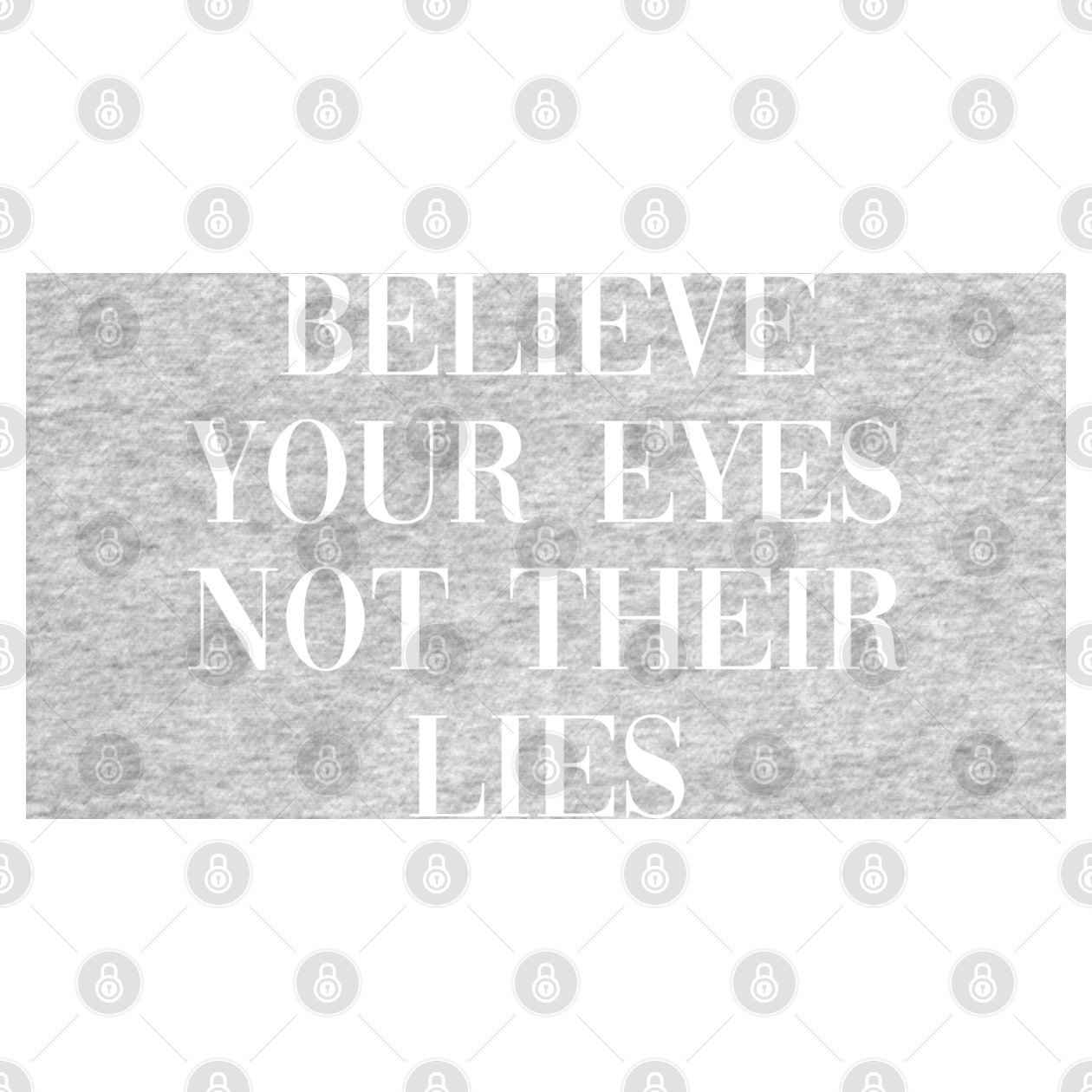 believeyoureyesnottheirlies Believe Your Eyes Not Their Lies T