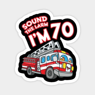 Sound The Alarm I'm 70 Fire Engine Firefighter 70th Birthday Magnet