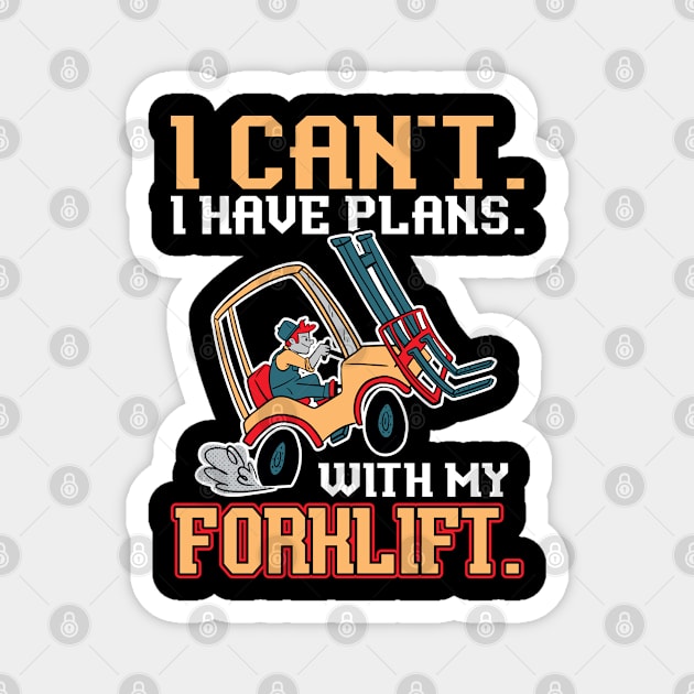 I Can't. I Have Plans. With My Forklift. - Forklift Operator Magnet by Peco-Designs