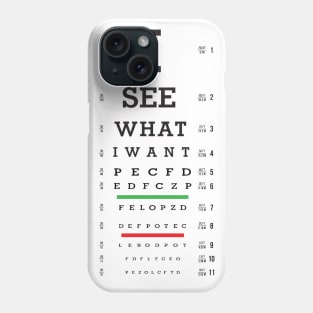 I SEE WHAT I WANT Phone Case