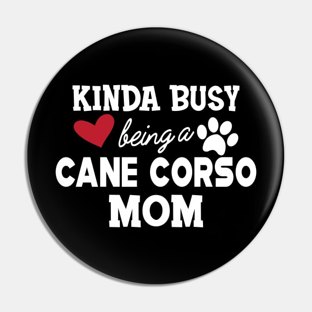 Cane Corso - Kinda busy being a cane corso mom Pin by KC Happy Shop