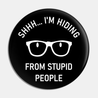 Shhh... I'm Hiding From Stupid People Pin