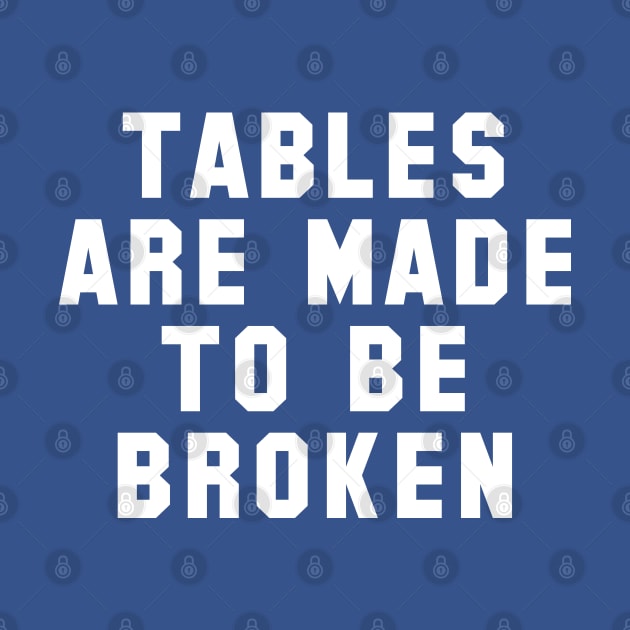 Table Are Made To Be Broken by Carl Cordes