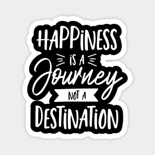 Hapiness Is A Journey Not A Destination Magnet