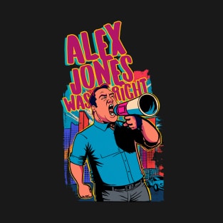 Alex Jones Was Right T-Shirt