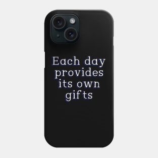 Each day provides its own gifts Phone Case