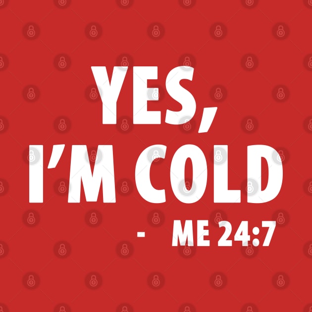 Yes I'm Cold - Me 24:7 by TipsyCurator