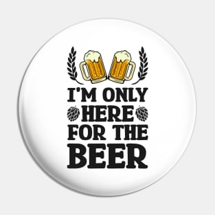 I'm only here for the beer - Funny Hilarious Meme Satire Simple Black and White Beer Lover Gifts Presents Quotes Sayings Pin