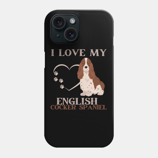 I love my English Cocker Spaniel Life is better with my dogs Dogs I love all the dogs Phone Case by BoogieCreates