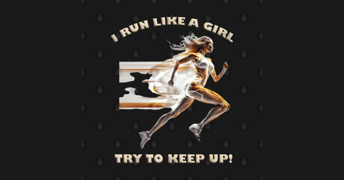 I run like a girl. Try to keep up! v01 - Run Like A Girl - T-Shirt ...