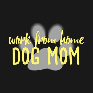 Work From Home Dog Mom T-Shirt