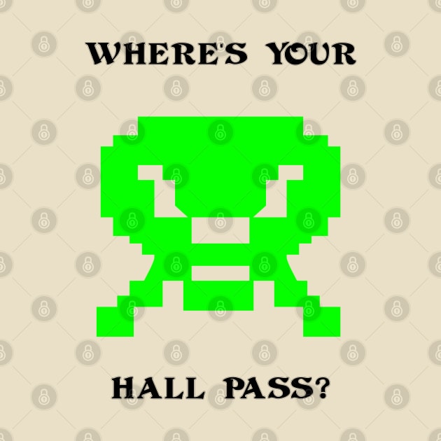 Where's Your Hall Pass? by arcadeheroes